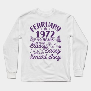 Born In February 1972 Happy Birthday 49 Years Of Being Classy Sassy And A Bit Smart Assy To Me You Long Sleeve T-Shirt